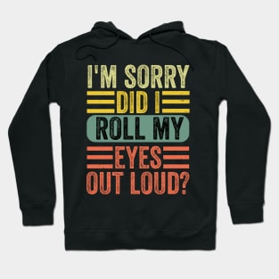 I'm sorry did i roll my eyes out loud, funny sarcastic retro Hoodie